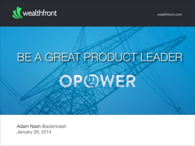 Be A Great Product Leader (Opower 2014)