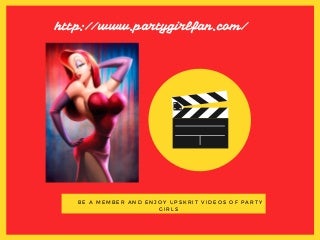 Be a member and enjoy upskrit videos of party girls
