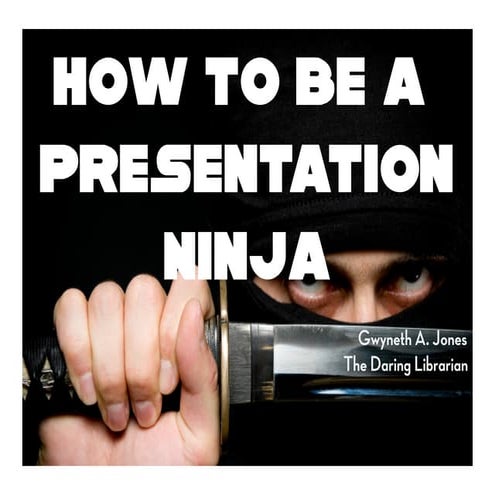 How to be a Presentation Ninja