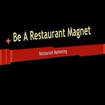 Be a restaurant magnet 