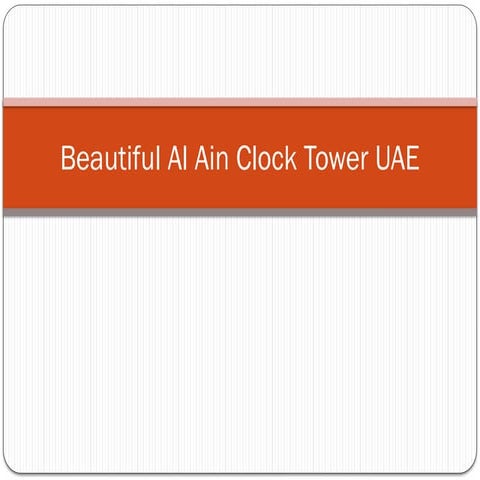 Beautiful Al Ain Clock Tower Abu Dhbai UAE.pptx