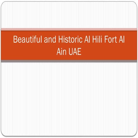 Beautiful and Historic Al Hili Fort Al Ain UAE.pptx