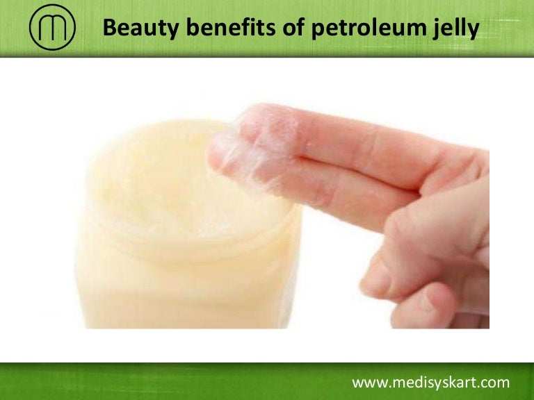 Beauty Benefits of Petroleum Jelly