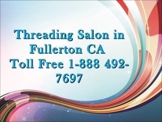 Threading Salon in Fullerton CA Toll Free 1-888 492-7697