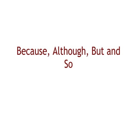 Because, although, but, so denise