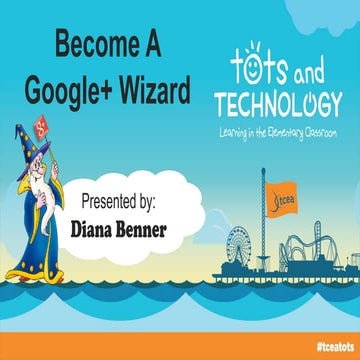Become A Google+ Wizard - Tots & Technology 2015