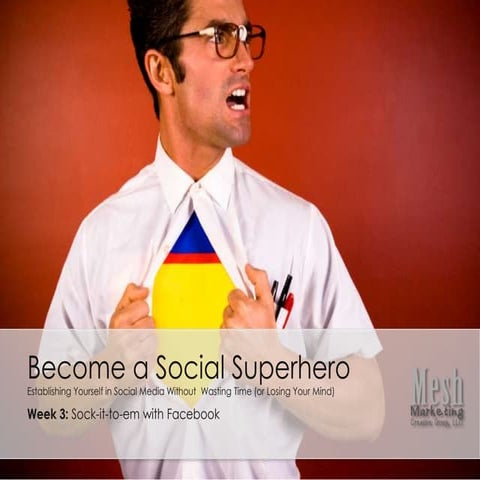 Become a Social Superhero (Wk 3): Sock-it-to-em With Facebook