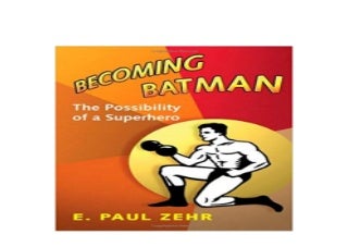 LIBRARY [F.R.E.E] Becoming Batman The Possibility of a Superhero *online_books*