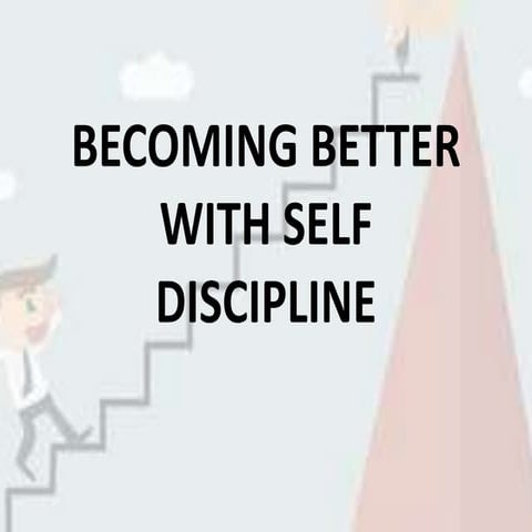 Becoming better with self discipline | PPTX