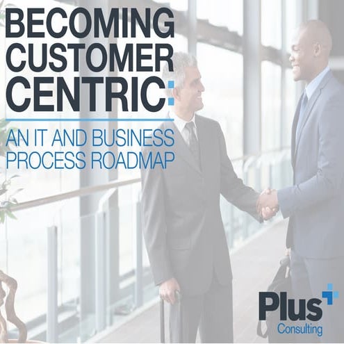Becoming Customer Centric: A Business and IT Roadmap
