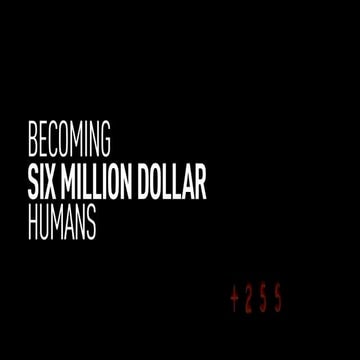 Becoming six million dollar humans