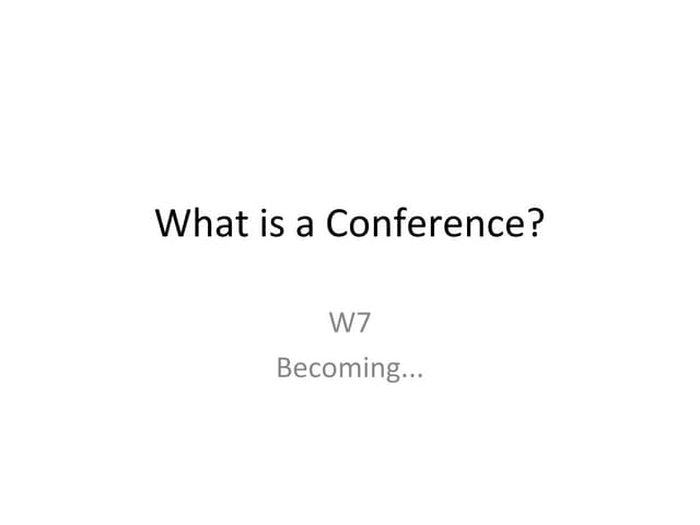 Beco w7 what is a conference - Universities as sites of knowledge-production;...