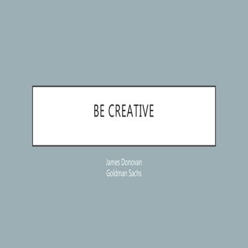 Be creative by  James Donovan