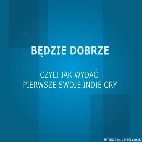 Bedzie dobrze   czyli jak wydac pierwsze swoje indie gry