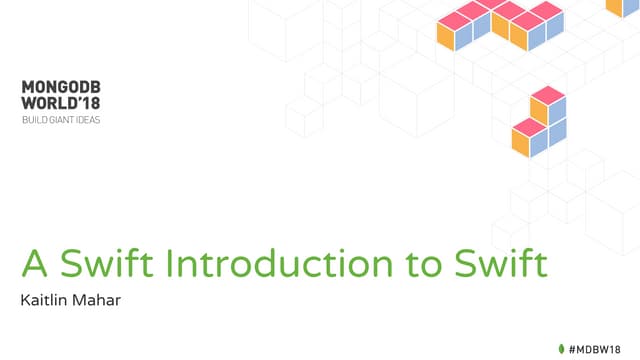 MongoDB World 2018: A Swift Introduction to Swift