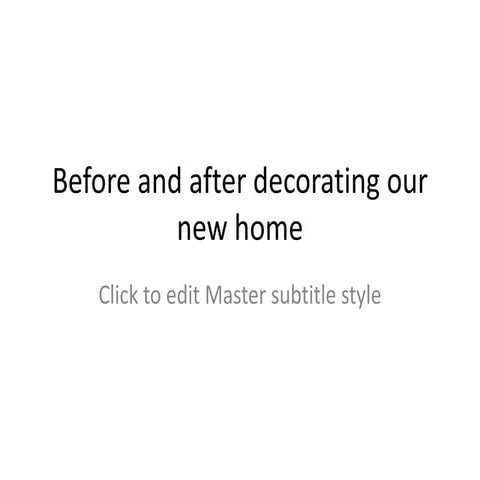 Before and after decorating our new home
