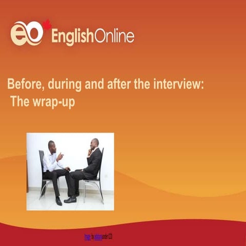 Beforeduringandaftertheinterviewthe wrap up