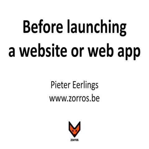 Before launching a website or web app - by Pieter Eerling, Zorros