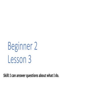 Beginner 2 Lesson 3 new present simple question form.pptx