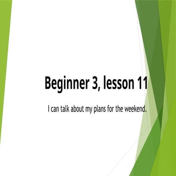Beginner 3 lesson 11RENEW plans for the weekend l.pptx