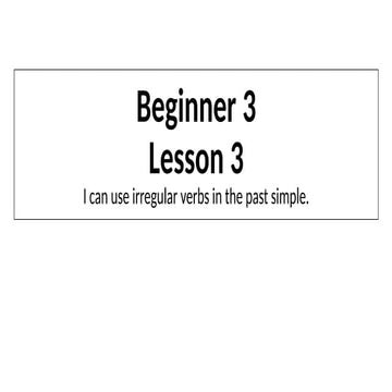 Beginner 3 lesson 3grammar irregular verbs .pptx