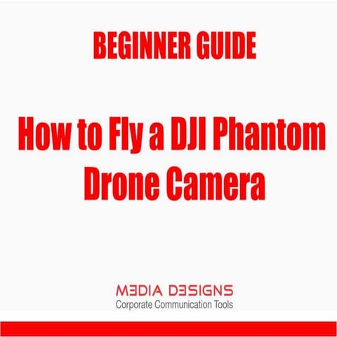 Beginner Guide - How to fly a DJI Phantom Drone Camera | PPTX
