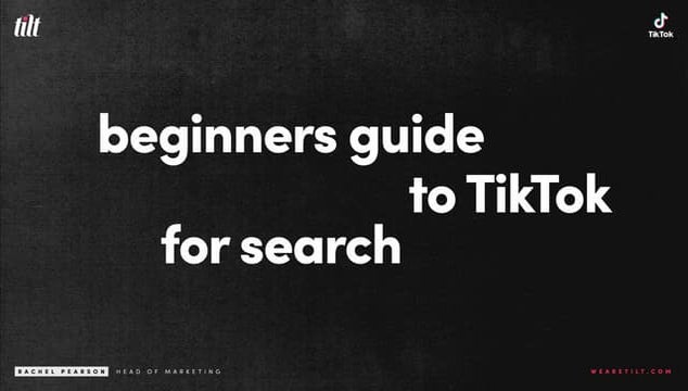 Beginners Guide to TikTok for Search - Rachel Pearson - We are Tilt __ Bright...