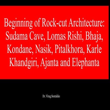 Beginning of Rock-cut Architecture- Sudama Cave, Lomas Rishi, Bhaja,  Kondane...