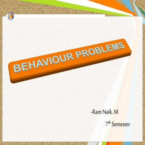 Behavioral problems by M.Ram Naik