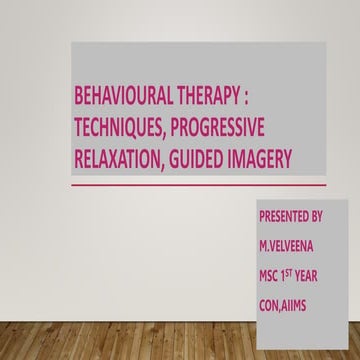 BEHAVIOURAL THERAPY techniques,progressive relaxation and guided imagery.pptx