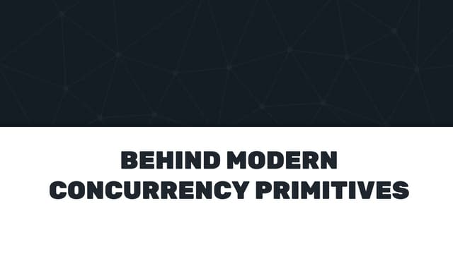 Behind modern concurrency primitives