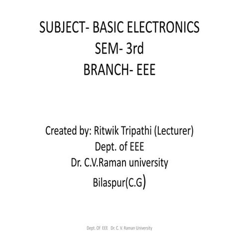 BASIC ELECTRONICS , By Ritwik Tripathi Dept Of EEE, Dr. C.V.Raman University
