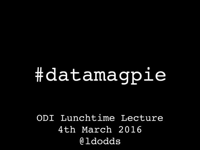 Being a data magpie