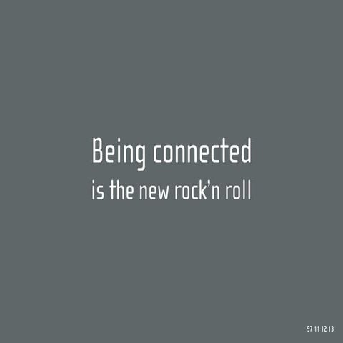 Being connected is the new rock'n roll