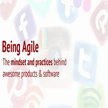 Being Agile - The Mindset and Practices Behind Awesome Products & Software (A...