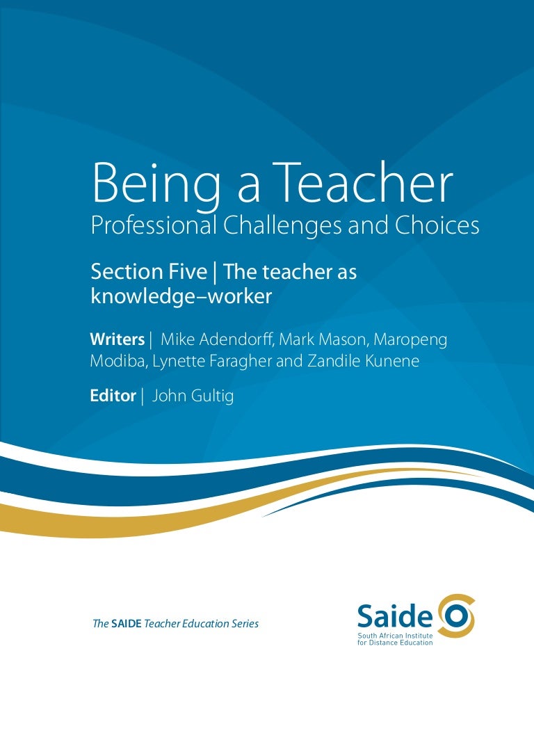 Being A Teacher: Section Five - The Teacher As Knowledge–Worker