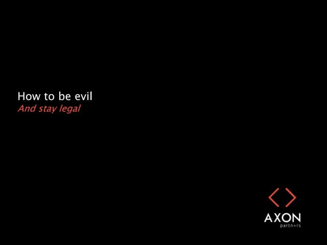 How to be evil - And stay legal