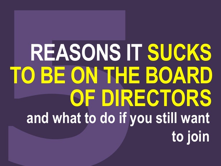 Being on the board of directors Why it sucks and how to improve it
