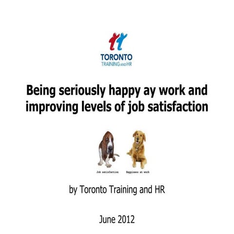 Being seriously happy at work and improving levels of job satisfaction June 2012