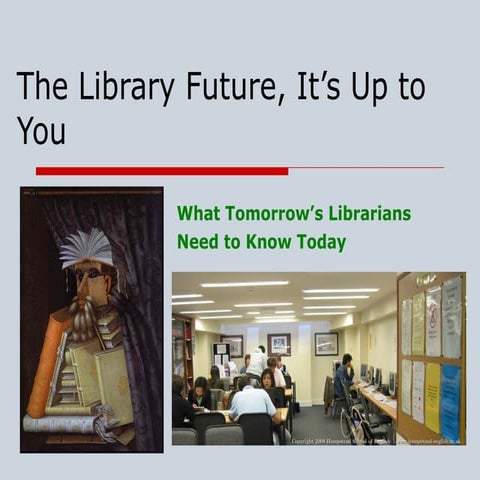 The Library Future, It’s Up to You: What Tomorrow’s Librarians  Need to Know ...
