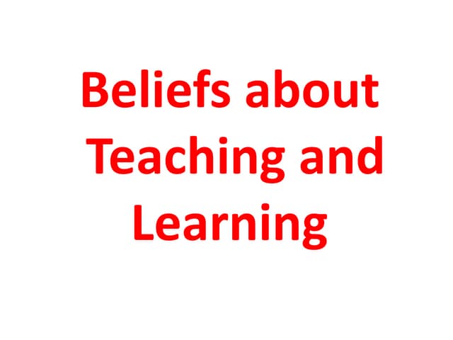 Beliefs about teaching and learning