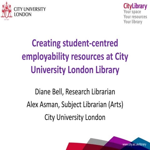 Creating student-centred employability resources at City University Library -...