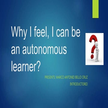 Bello Cruz Marco Antonio Why I feel, I can be an autonomous learner