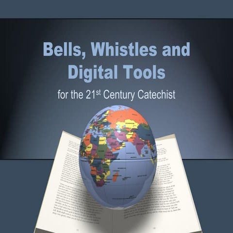 Bells, Whistles and Digital Tools for the 21st Century Catechist