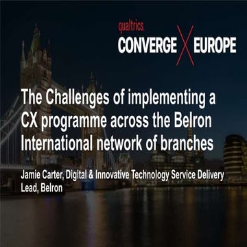 The Challenges of implementing a CX programme across the Belron International...