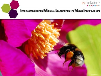 Exploring mobile learning with JISC Advance ; Implementing mobile learning in...