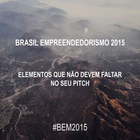 Brasil Empreendedorismo #BEM2015   Elementos do pitch