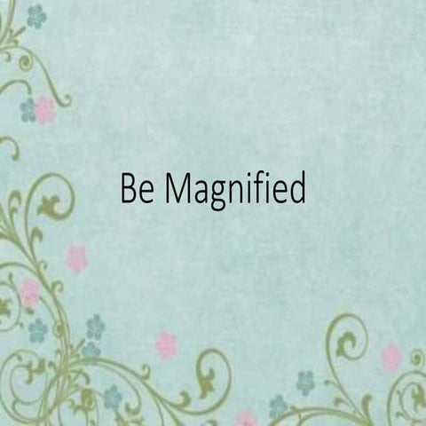 Be Magnified.pptx