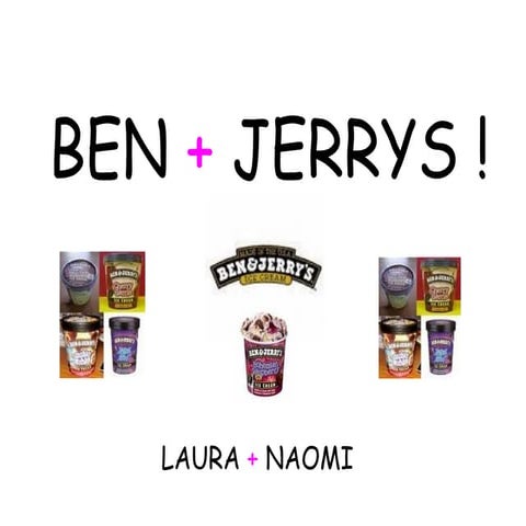 Ben + Jerrys !