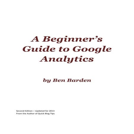 Ben barden -_a_beginners_guide_to_google_analytics